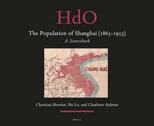 The Population of Shanghai (1865-1953): A Sourcebook de Christian Henriot