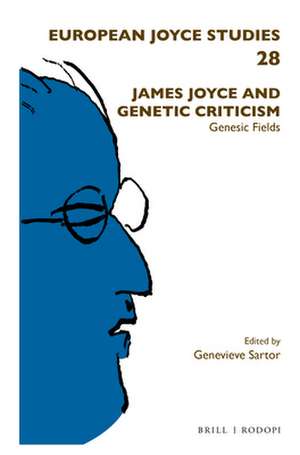 James Joyce and Genetic Criticism: Genesic Fields de Genevieve Sartor