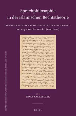 Sprachphilosophie in der islamischen Rechtstheorie: Zur avicennischen Klassifikation der Bezeichnung bei Faḫr ad-dīn ar-Rāzī (gest. 1210) de Nora Kalbarczyk