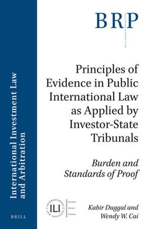 Principles of Evidence in Public International Law as Applied by Investor-State Tribunals: Burden and Standards of Proof de Kabir Duggal