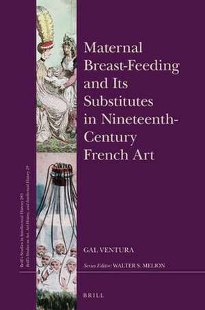 Maternal Breast-Feeding and Its Substitutes in Nineteenth-Century French Art de Gal Ventura