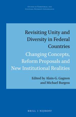 Revisiting Unity and Diversity in Federal Countries: Changing Concepts, Reform Proposals and New Institutional Realities de Alain-G Gagnon