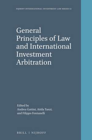 General Principles of Law and International Investment Arbitration de Andrea Gattini