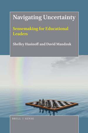 Navigating Uncertainty: Sensemaking for Educational Leaders de Shelley Hasinoff