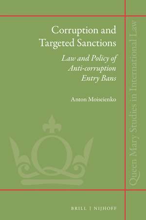 Corruption and Targeted Sanctions: Law and Policy of Anti-Corruption Entry Bans de Anton Moiseienko