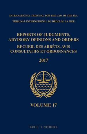 Reports of Judgments, Advisory Opinions and Orders/ Receuil des arrets, avis consultatifs et ordonnances, Volume 17 (2017) de Intl. Tribunal for the Law of the Sea