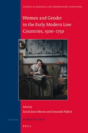 Women and Gender in the Early Modern Low Countries, 1500 - 1750 de Sarah Joan Moran