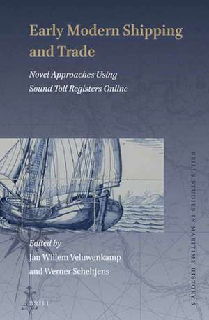 Early Modern Shipping and Trade: Novel Approaches Using Sound Toll Registers Online de Jan Willem Veluwenkamp