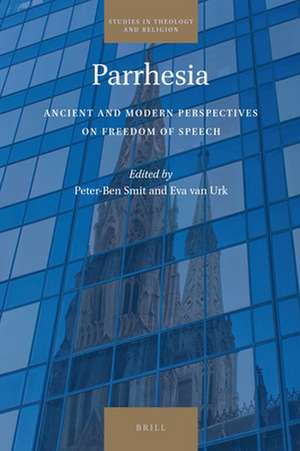 Parrhesia: Ancient and Modern Perspectives on Freedom of Speech de Peter-Ben Smit