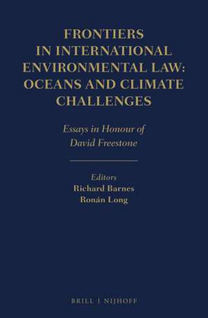 Frontiers in International Environmental Law: Oceans and Climate Challenges: Essays in Honour of David Freestone de Richard Barnes