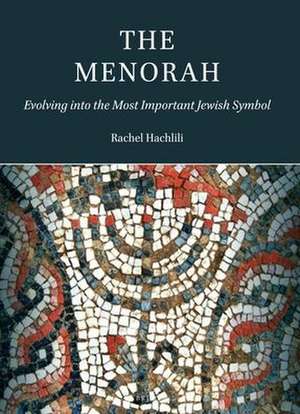 The Menorah: Evolving into the Most Important Jewish Symbol de Rachel Hachlili