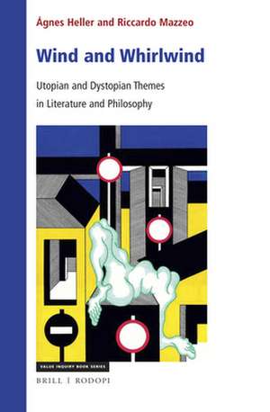 Wind and Whirlwind: Utopian and Dystopian Themes in Literature and Philosophy de Ágnes Heller