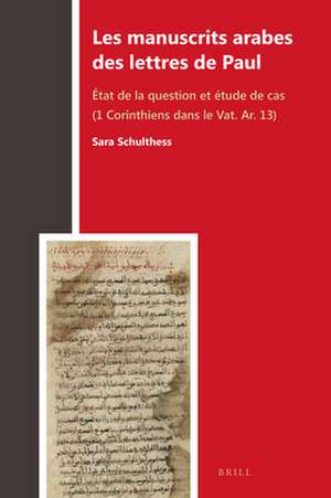 Les manuscrits arabes des lettres de Paul: État de la question et étude de cas (1 Corinthiens dans le Vat. Ar. 13) de Sara Schulthess