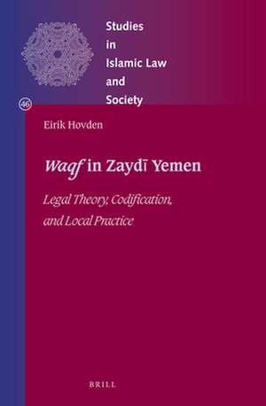 <i>Waqf</i> in Zaydī Yemen: Legal Theory, Codification, and Local Practice de Eirik Hovden