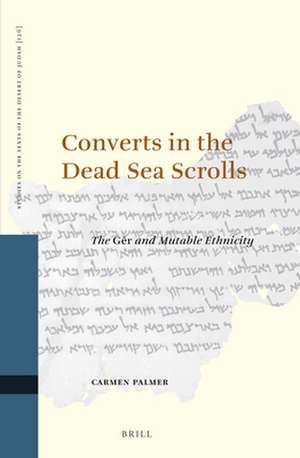 Converts in the Dead Sea Scrolls: The <i>Gēr</i> and Mutable Ethnicity de Carmen Palmer