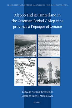 Aleppo and its Hinterland in the Ottoman Period / Alep et sa province à l’époque ottomane de Stefan Winter