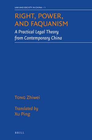 Right, Power, and Faquanism: A Practical Legal Theory from Contemporary China de Zhiwei Tong