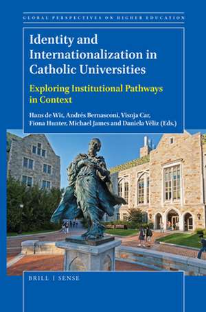 Identity and Internationalization in Catholic Universities: Exploring Institutional Pathways in Context de Hans De Wit