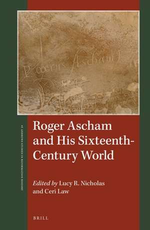 Roger Ascham and His Sixteenth-Century World de Lucy R. Nicholas