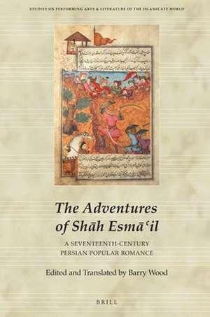 The Adventures of Shāh Esmāʿil: A Seventeenth-Century Persian Popular Romance de Barry Wood