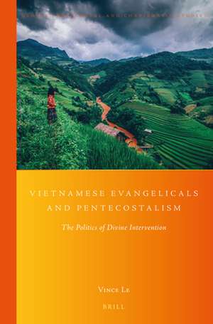 Vietnamese Evangelicals and Pentecostalism: The Politics of Divine Intervention de Vince Le