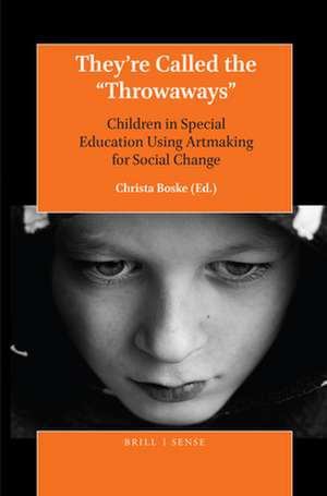 They’re Called the “Throwaways”: Children in Special Education Using Artmaking for Social Change de Christa Boske