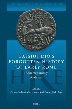 Cassius Dio’s Forgotten History of Early Rome: The <i>Roman History</i>, Books 1–21 de Christopher Burden-Strevens