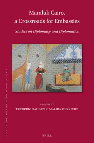 Mamluk Cairo, a Crossroads for Embassies: Studies on Diplomacy and Diplomatics de Frédéric Bauden