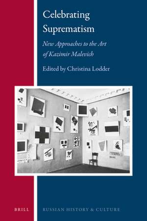 Celebrating Suprematism: New Approaches to the Art of Kazimir Malevich de Christina Lodder