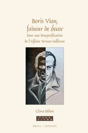 Boris Vian, faiseur de <i>hoax</i>: Pour une démystification de l’Affaire Vernon Sullivan de Clara Sitbon