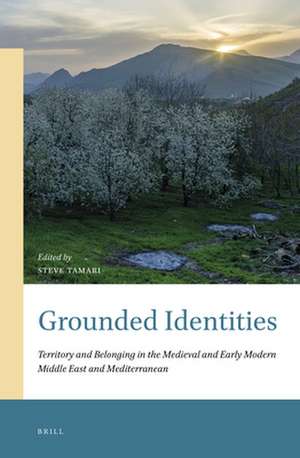 Grounded Identities: Territory and Belonging in the Medieval and Early Modern Middle East and Mediterranean de Steve Tamari