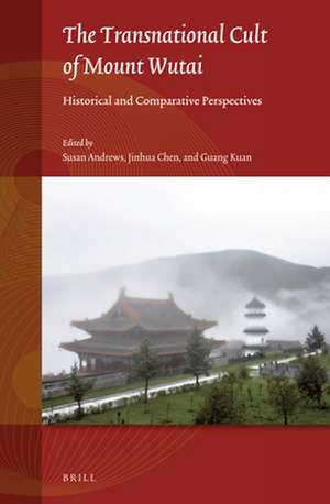 The Transnational Cult of Mount Wutai: Historical and Comparative Perspectives de Susan Andrews