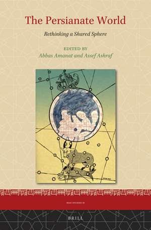 The Persianate World: Rethinking a Shared Sphere de Abbas Amanat