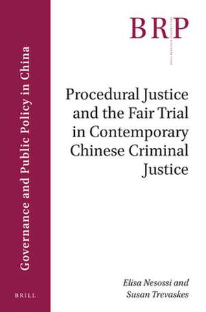 Procedural Justice and the Fair Trial in Contemporary Chinese Criminal Justice de Elisa Nesossi