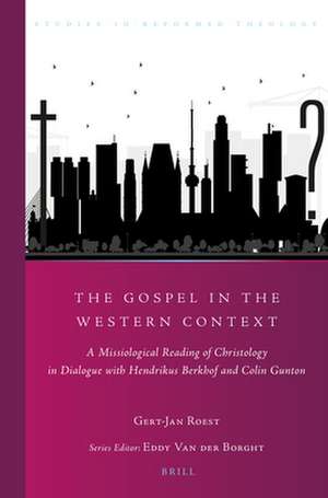 The Gospel in the Western Context: A Missiological Reading of Christology in Dialogue with Hendrikus Berkhof and Colin Gunton de Gert-Jan Roest