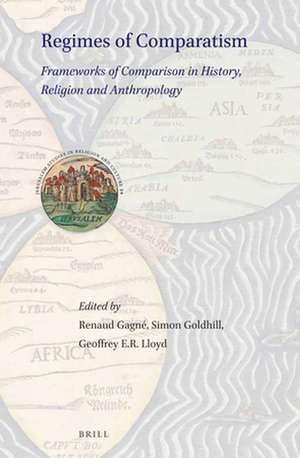 Regimes of Comparatism: Frameworks of Comparison in History, Religion and Anthropology de Renaud Gagné