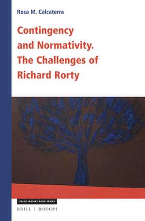 Contingency and Normativity: The Challenges of Richard Rorty de Rosa Maria Calcaterra