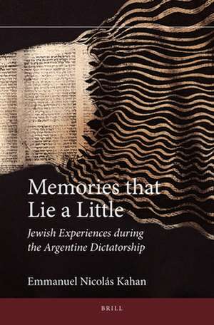 Memories that Lie a Little: Jewish Experiences during the Argentine Dictatorship de Emmanuel Nicolás Kahan