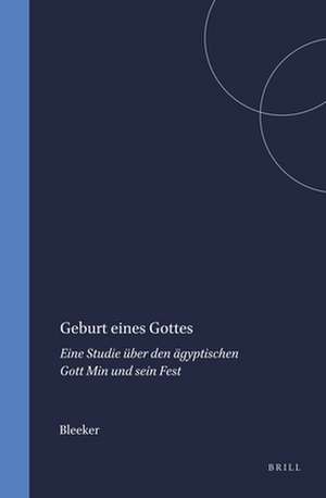 Geburt eines Gottes: Eine Studie über den ägyptischen Gott Min und sein Fest de Bleeker