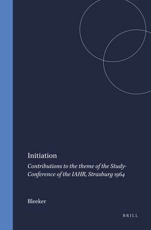 Initiation: Contributions to the theme of the Study-Conference of the IAHR, Strasburg 1964 de Bleeker