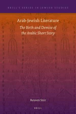 Arab-Jewish Literature: The Birth and Demise of the Arabic Short Story de Reuven Snir