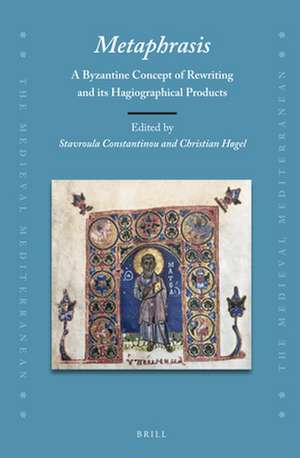 <i>Metaphrasis</i>:A Byzantine Concept of Rewriting and Its Hagiographical Products de Stavroula Constantinou