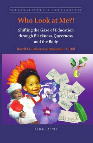 Who Look at Me?!: Shifting the Gaze of Education through Blackness, Queerness, and the Body de Durell M. Callier