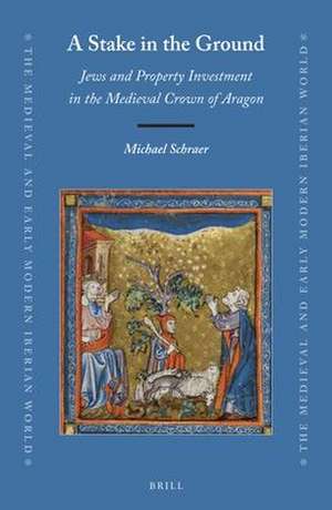 A Stake in the Ground: Jews and Property Investment in the Medieval Crown of Aragon de Michael Schraer