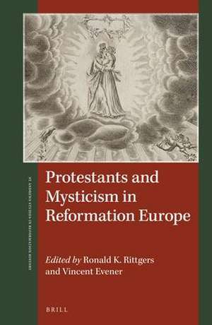 Protestants and Mysticism in Reformation Europe de Ronald K. Rittgers