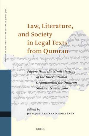 Law, Literature, and Society in Legal Texts from Qumran: Papers from the Ninth Meeting of the International Organisation for Qumran Studies, Leuven 2016 de Jutta Jokiranta