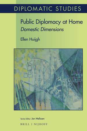 Public Diplomacy at Home: Domestic Dimensions de Ellen Huijgh