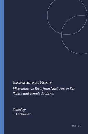 Excavations at Nuzi V: Miscellaneous Texts from Nuzi, Part 2: The Palace and Temple Archives de E.R. Lacheman