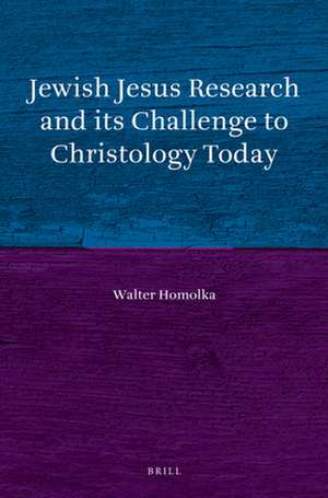 Jewish Jesus Research and its Challenge to Christology Today de Walter Homolka