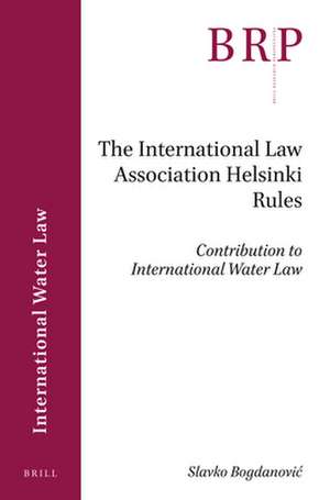 The International Law Association Helsinki Rules: Contribution to International Water Law de Slavko Bogdanović